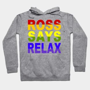 Ross Says Relax!! Hoodie